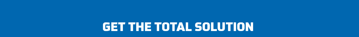 GET THE TOTAL SOLUTION
